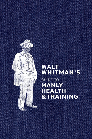 Walt Whitman's Guide To Manly Health